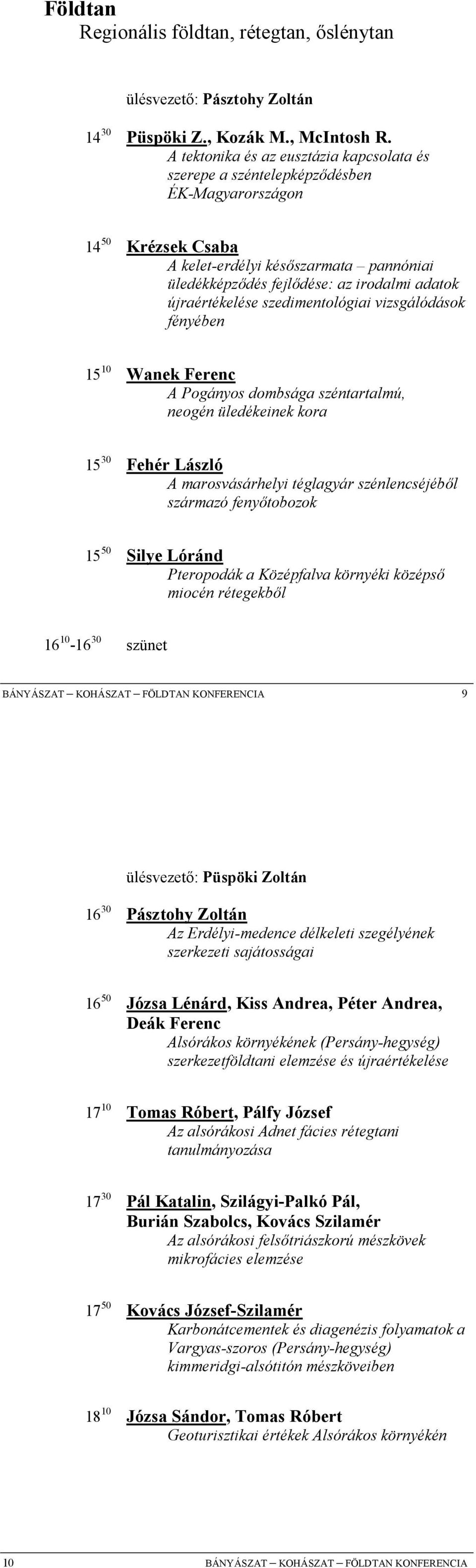 újraértékelése szedimentológiai vizsgálódások fényében 15 10 Wanek Ferenc A Pogányos dombsága széntartalmú, neogén üledékeinek kora 15 30 Fehér László A marosvásárhelyi téglagyár szénlencséjéb,l