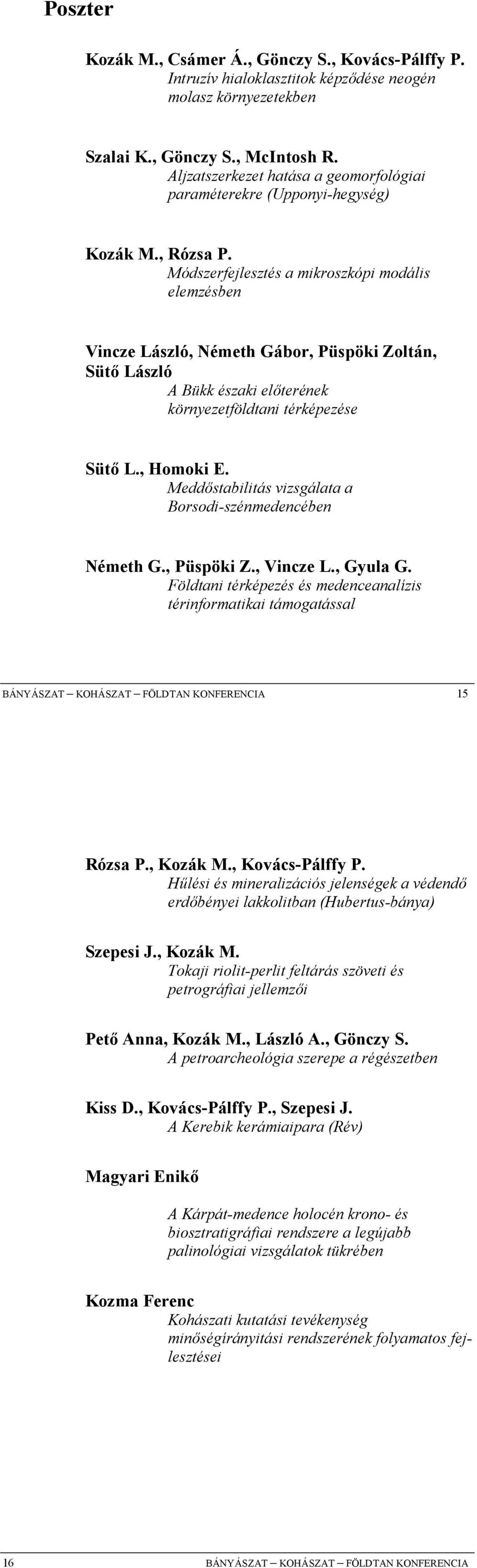 Módszerfejlesztés a mikroszkópi modális elemzésben Vincze László, Németh Gábor, Püspöki Zoltán, Süt$ László A Bükk északi el,terének környezetföldtani térképezése Süt$ L., Homoki E.