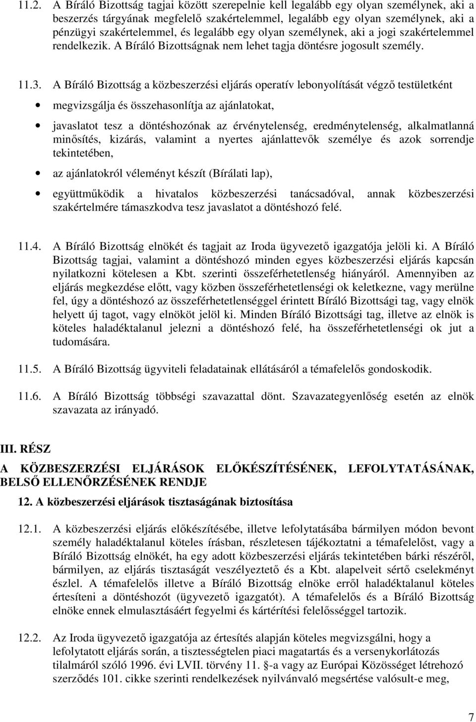 A Bíráló Bizottság a közbeszerzési eljárás operatív lebonyolítását végző testületként megvizsgálja és összehasonlítja az ajánlatokat, javaslatot tesz a döntéshozónak az érvénytelenség,