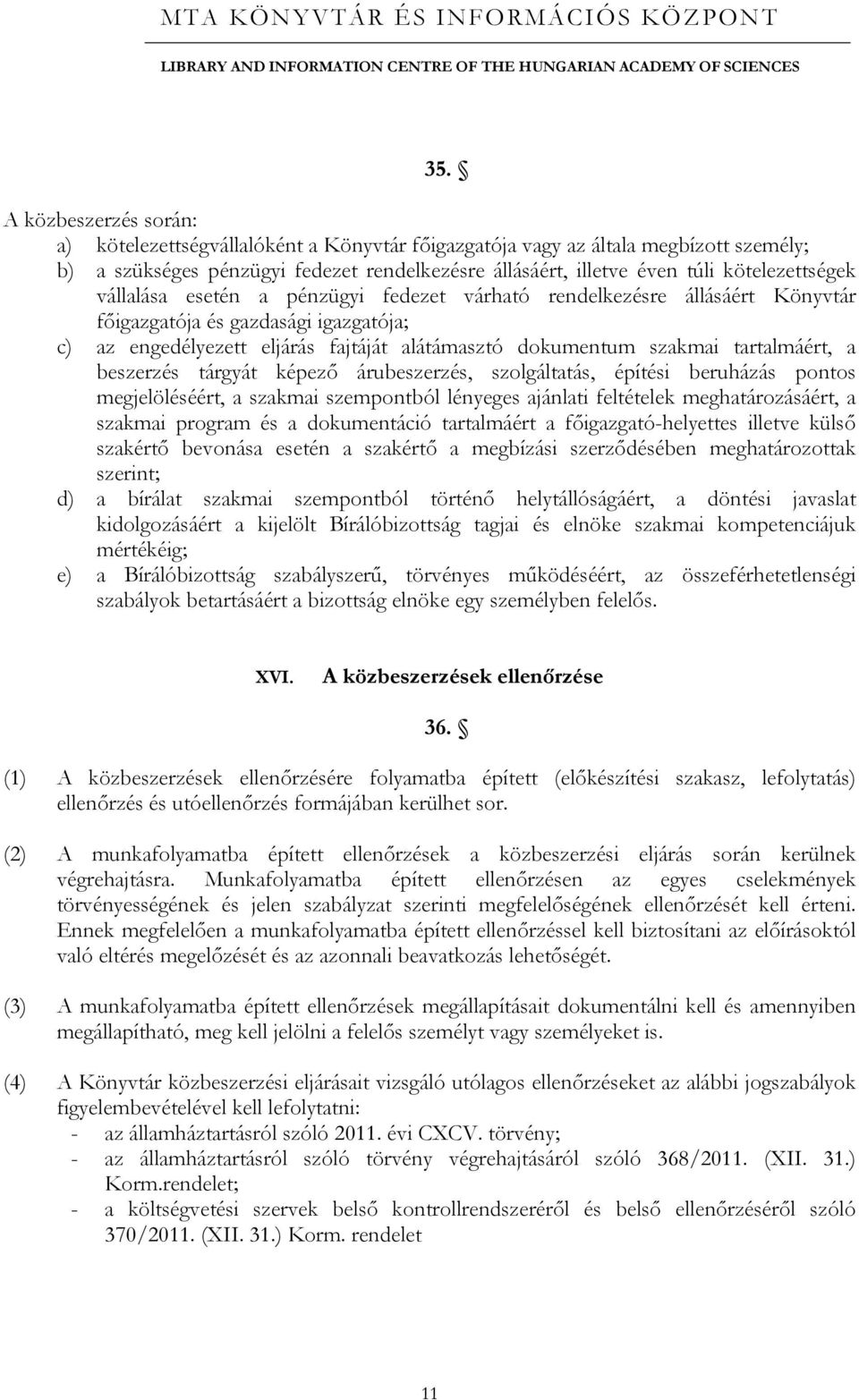 tartalmáért, a beszerzés tárgyát képező árubeszerzés, szolgáltatás, építési beruházás pontos megjelöléséért, a szakmai szempontból lényeges ajánlati feltételek meghatározásáért, a szakmai program és