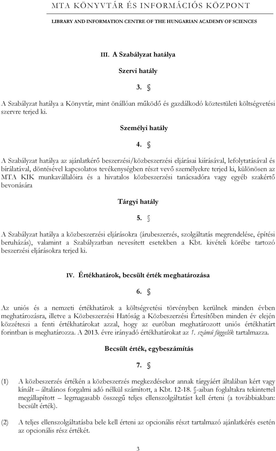 MTA KIK munkavállalóira és a hivatalos közbeszerzési tanácsadóra vagy egyéb szakértő bevonására Tárgyi hatály 5.