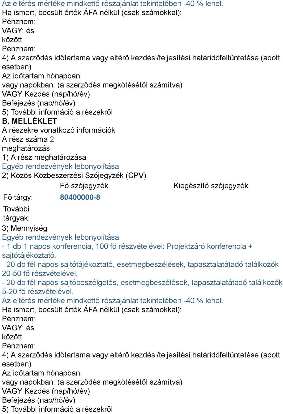 napokban: (a szerződés megkötésétől számítva) VAGY Kezdés (nap/hó/év) Befejezés (nap/hó/év) 5) További információ a részekről B.