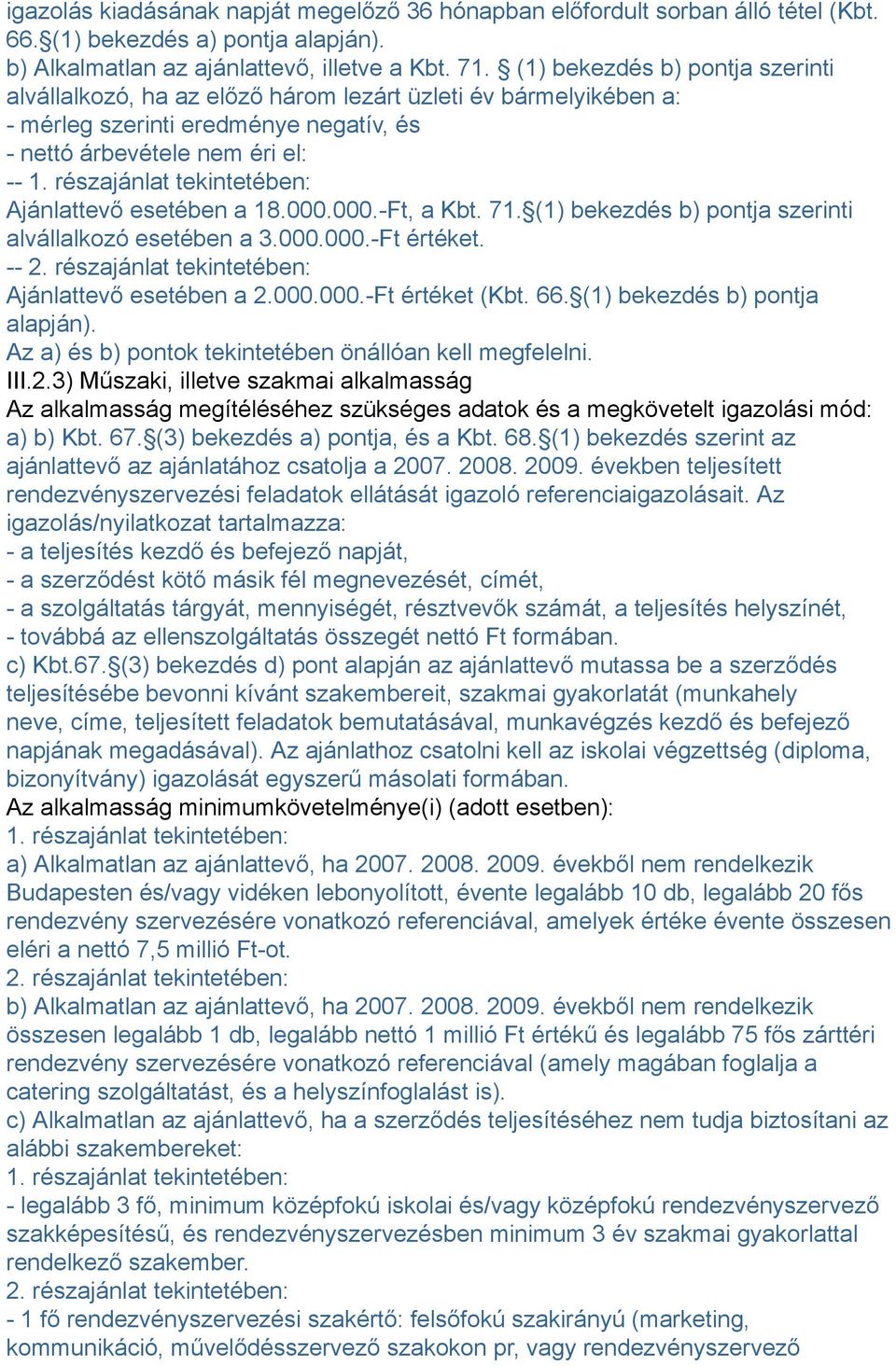 részajánlat tekintetében: Ajánlattevő esetében a 18.000.000.-Ft, a Kbt. 71. (1) bekezdés b) pontja szerinti alvállalkozó esetében a 3.000.000.-Ft értéket. -- 2.