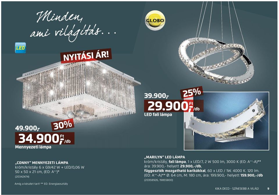 készlet tart! ** EO: Energiaosztály MARILYN LED LÁMPA króm/kristály, fali lámpa, 1 x LED/7, 2 W 500 lm, 3000 K (EO: A ++ -A)** ára: 39.