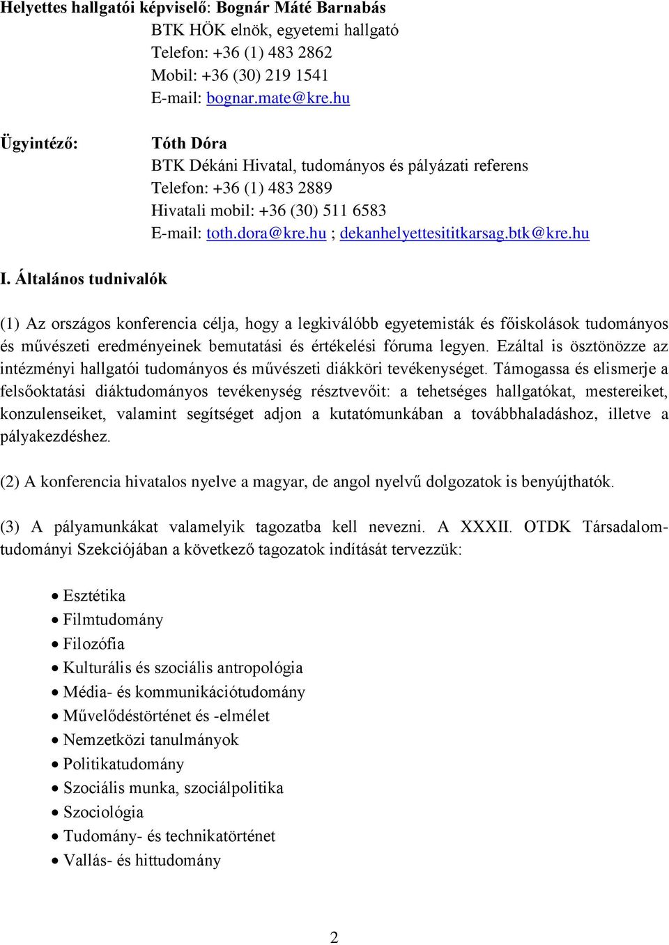 hu I. Általános tudnivalók (1) Az országos konferencia célja, hogy a legkiválóbb egyetemisták és főiskolások tudományos és művészeti eredményeinek bemutatási és értékelési fóruma legyen.