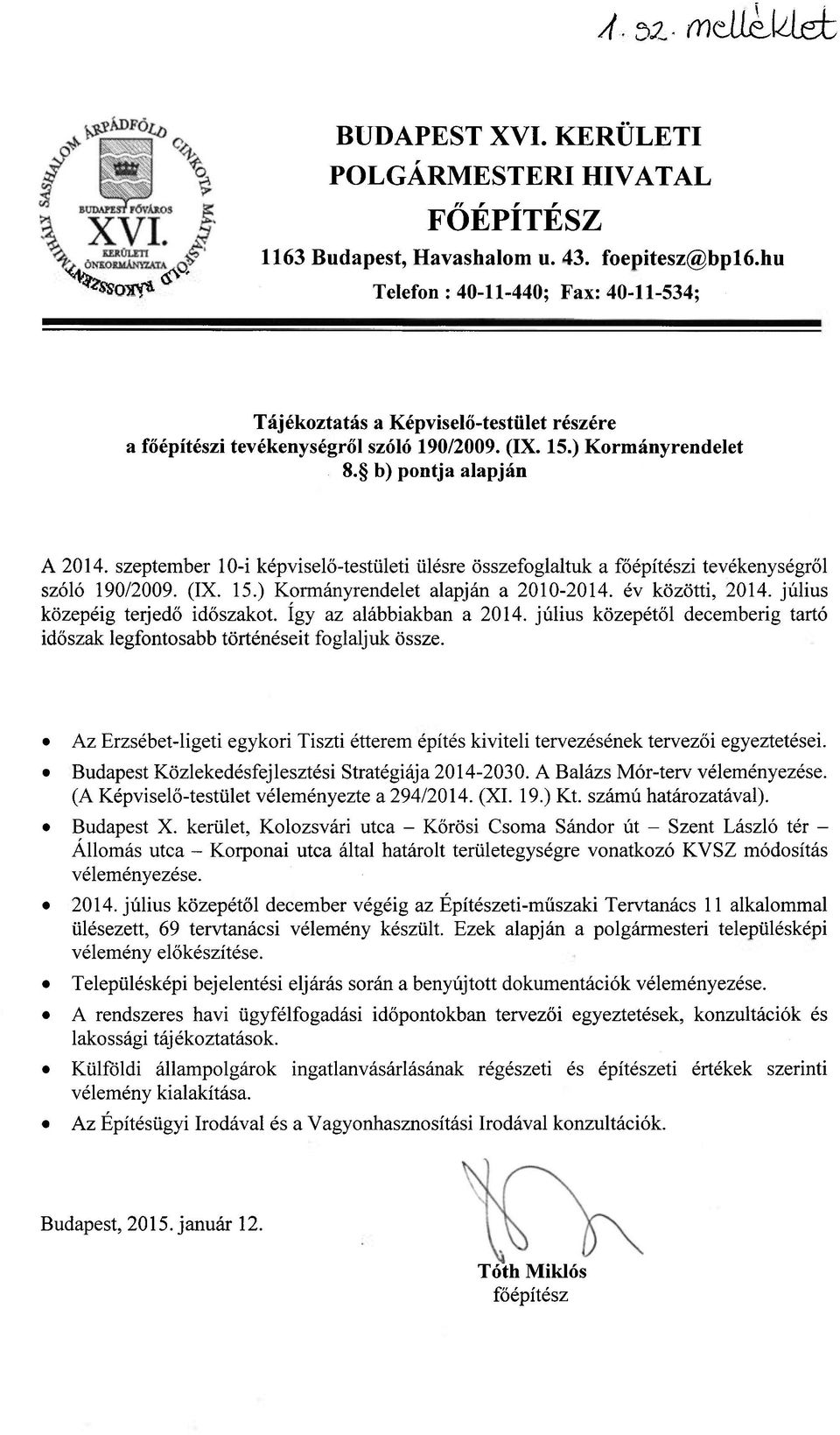 szeptember 10-i képviselő-testületi ülésre összefoglaltuk a főépítészi tevékenységről szóló 190/2009. (IX. 15.) Kormányrendelet alapján a 2010-2014. év közötti, 2014.