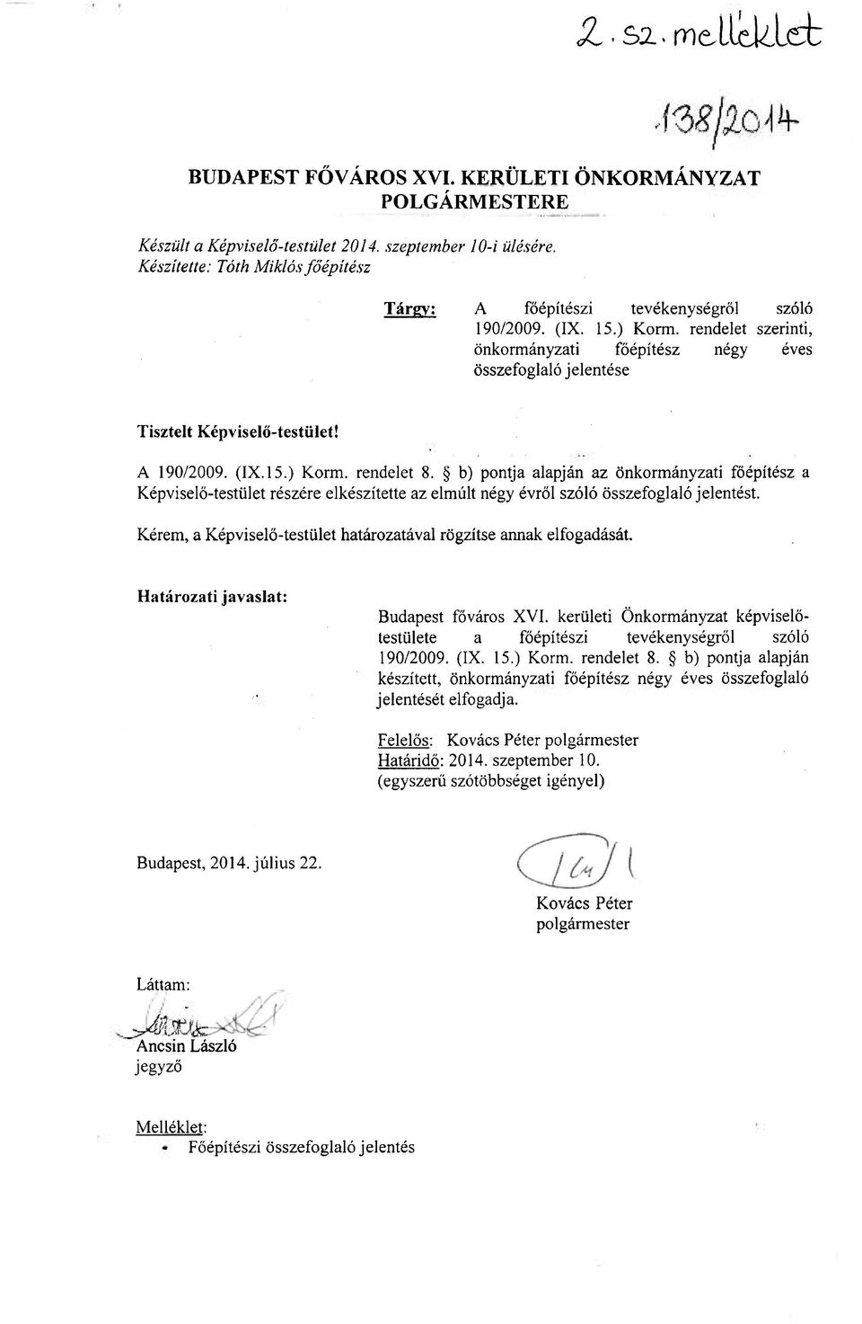 rendelet szerinti, önkormányzati főépítész négy éves összefoglaló jelentése Tisztelt Képviselő-testület! A 190/2009. (IX. 15.) Korm. rendelet 8.