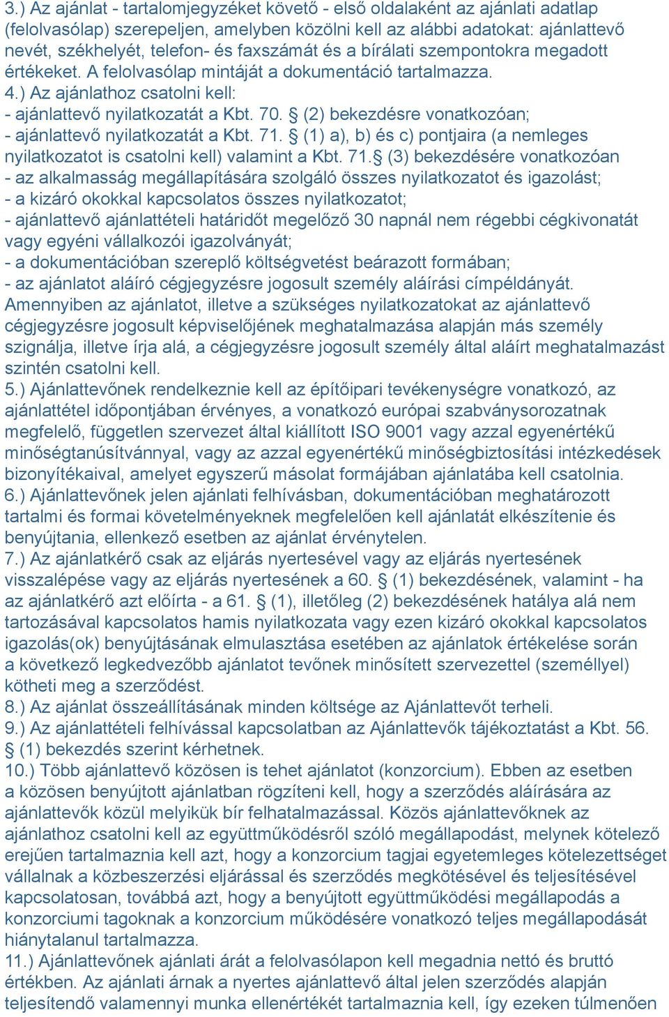 (2) bekezdésre vonatkozóan; - ajánlattevő nyilatkozatát a Kbt. 71.