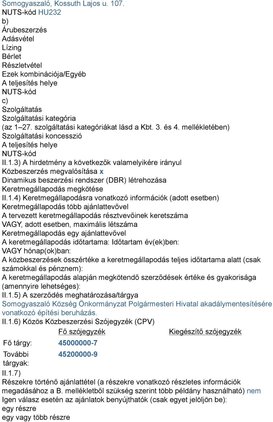 szolgáltatási kategóriákat lásd a Kbt. 3. és 4. mellékletében) Szolgáltatási koncesszió A teljesítés helye NUTS-kód II.1.