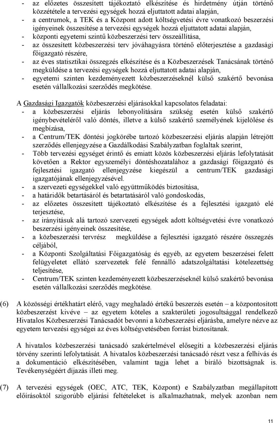 terv jóváhagyásra történő előterjesztése a gazdasági főigazgató részére, - az éves statisztikai összegzés elkészítése és a Közbeszerzések Tanácsának történő megküldése a tervezési egységek hozzá