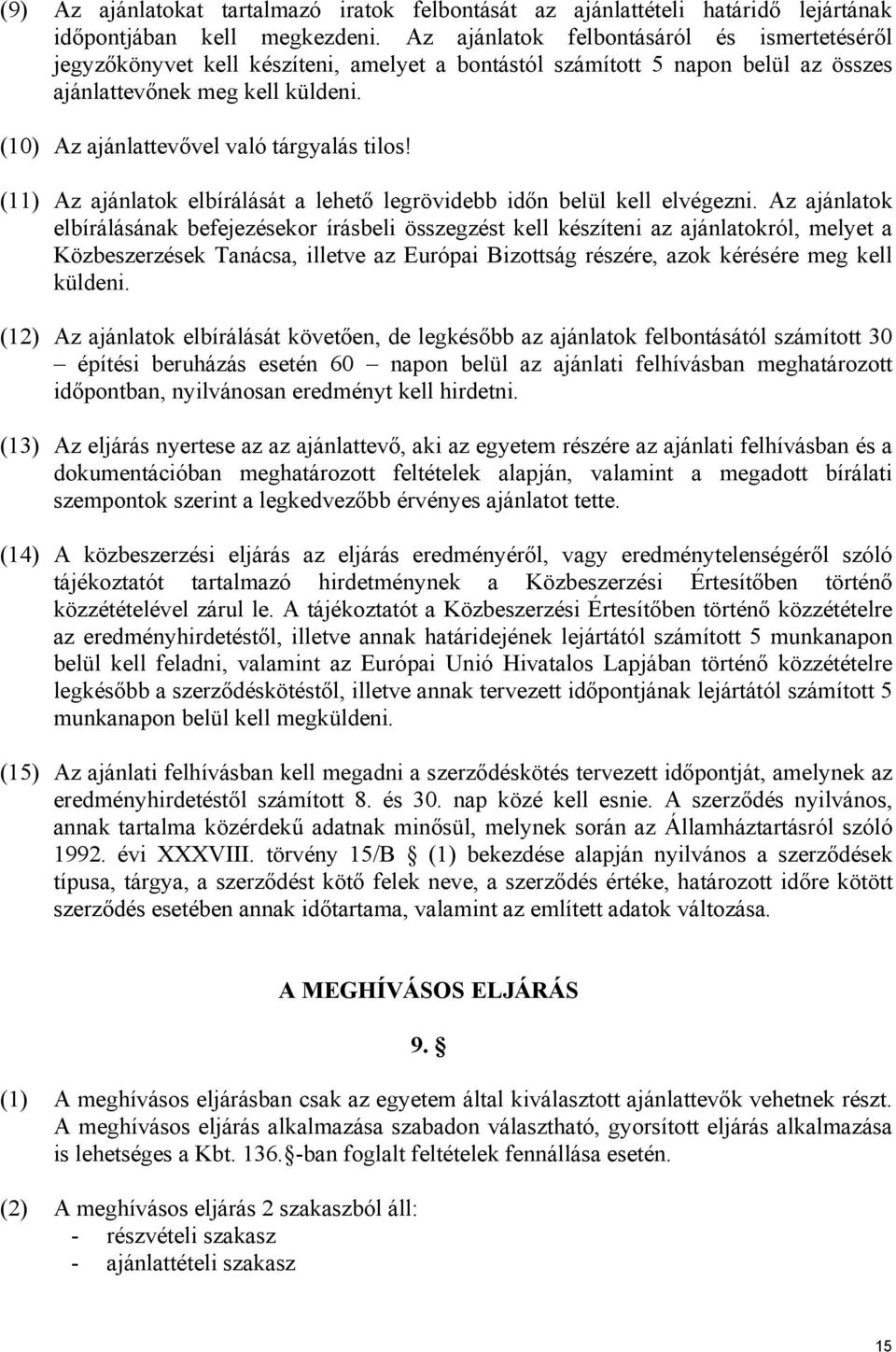 (10) Az ajánlattevővel való tárgyalás tilos! (11) Az ajánlatok elbírálását a lehető legrövidebb időn belül kell elvégezni.