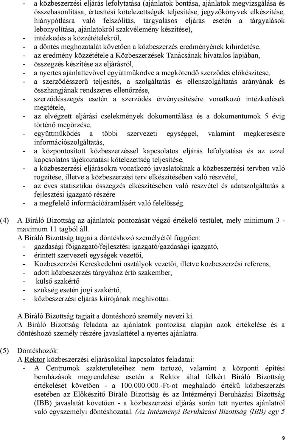 kihirdetése, - az eredmény közzététele a Közbeszerzések Tanácsának hivatalos lapjában, - összegzés készítése az eljárásról, - a nyertes ajánlattevővel együttműködve a megkötendő szerződés