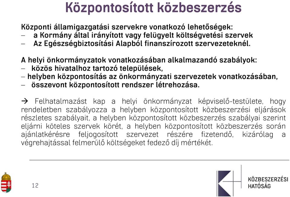 A helyi önkormányzatok vonatkozásában alkalmazandó szabályok: közös hivatalhoz tartozó települések, helyben központosítás az önkormányzati szervezetek vonatkozásában, összevont központosított