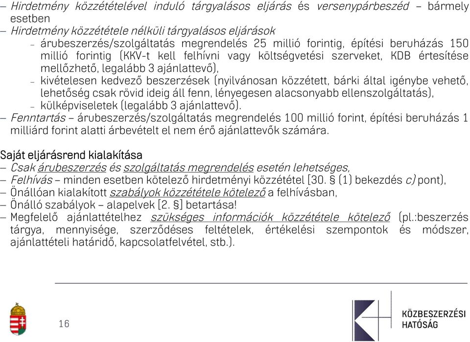 bárki által igénybe vehető, lehetőség csak rövid ideig áll fenn, lényegesen alacsonyabb ellenszolgáltatás), külképviseletek (legalább 3 ajánlattevő).