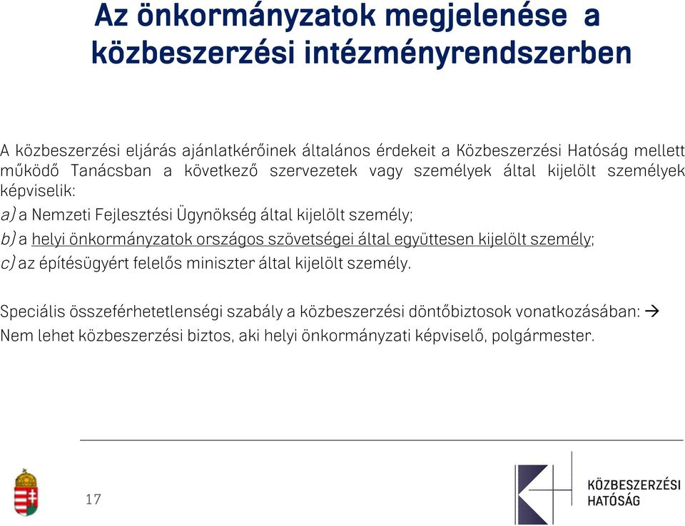 személy; b) a helyi önkormányzatok országos szövetségei által együttesen kijelölt személy; c) az építésügyért felelős miniszter által kijelölt személy.