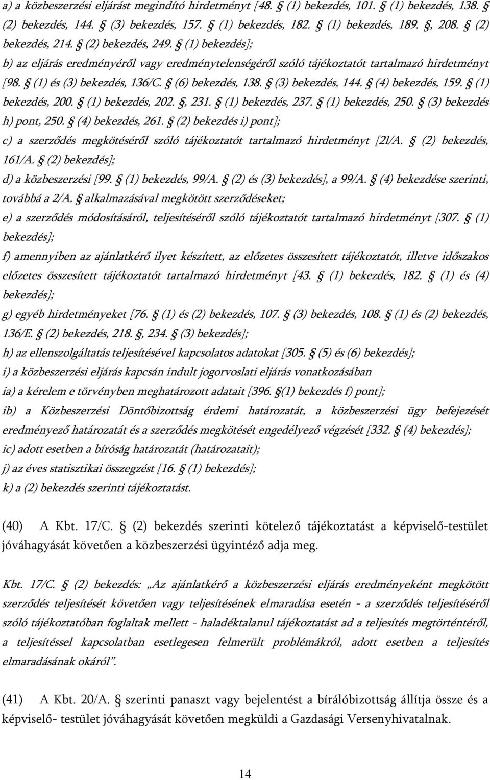 (4) bekezdés, 159. (1) bekezdés, 200. (1) bekezdés, 202., 231. (1) bekezdés, 237. (1) bekezdés, 250. (3) bekezdés h) pont, 250. (4) bekezdés, 261.