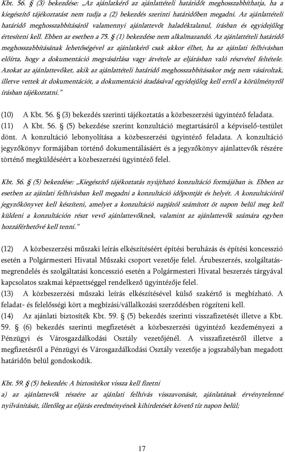 Az ajánlattételi határidő meghosszabbításának lehetőségével az ajánlatkérő csak akkor élhet, ha az ajánlati felhívásban előírta, hogy a dokumentáció megvásárlása vagy átvétele az eljárásban való