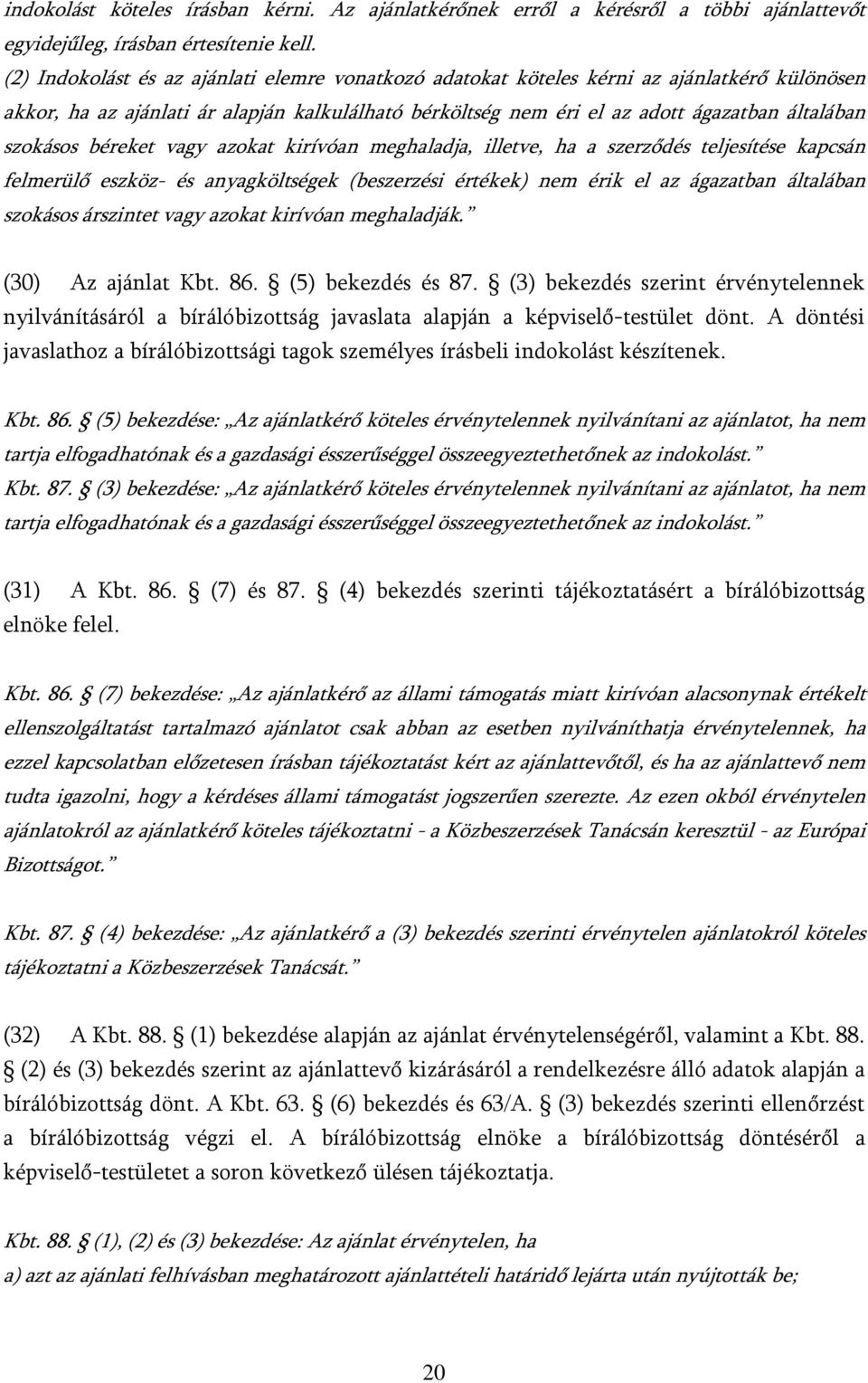 szokásos béreket vagy azokat kirívóan meghaladja, illetve, ha a szerződés teljesítése kapcsán felmerülő eszköz- és anyagköltségek (beszerzési értékek) nem érik el az ágazatban általában szokásos