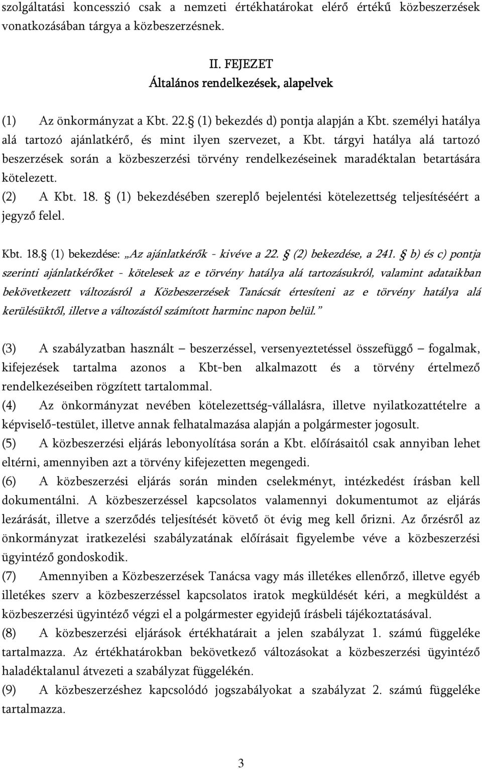 tárgyi hatálya alá tartozó beszerzések során a közbeszerzési törvény rendelkezéseinek maradéktalan betartására kötelezett. (2) A Kbt. 18.