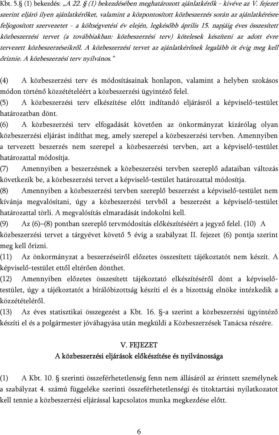 napjáig éves összesített közbeszerzési tervet (a továbbiakban: közbeszerzési terv) kötelesek készíteni az adott évre tervezett közbeszerzéseikről.