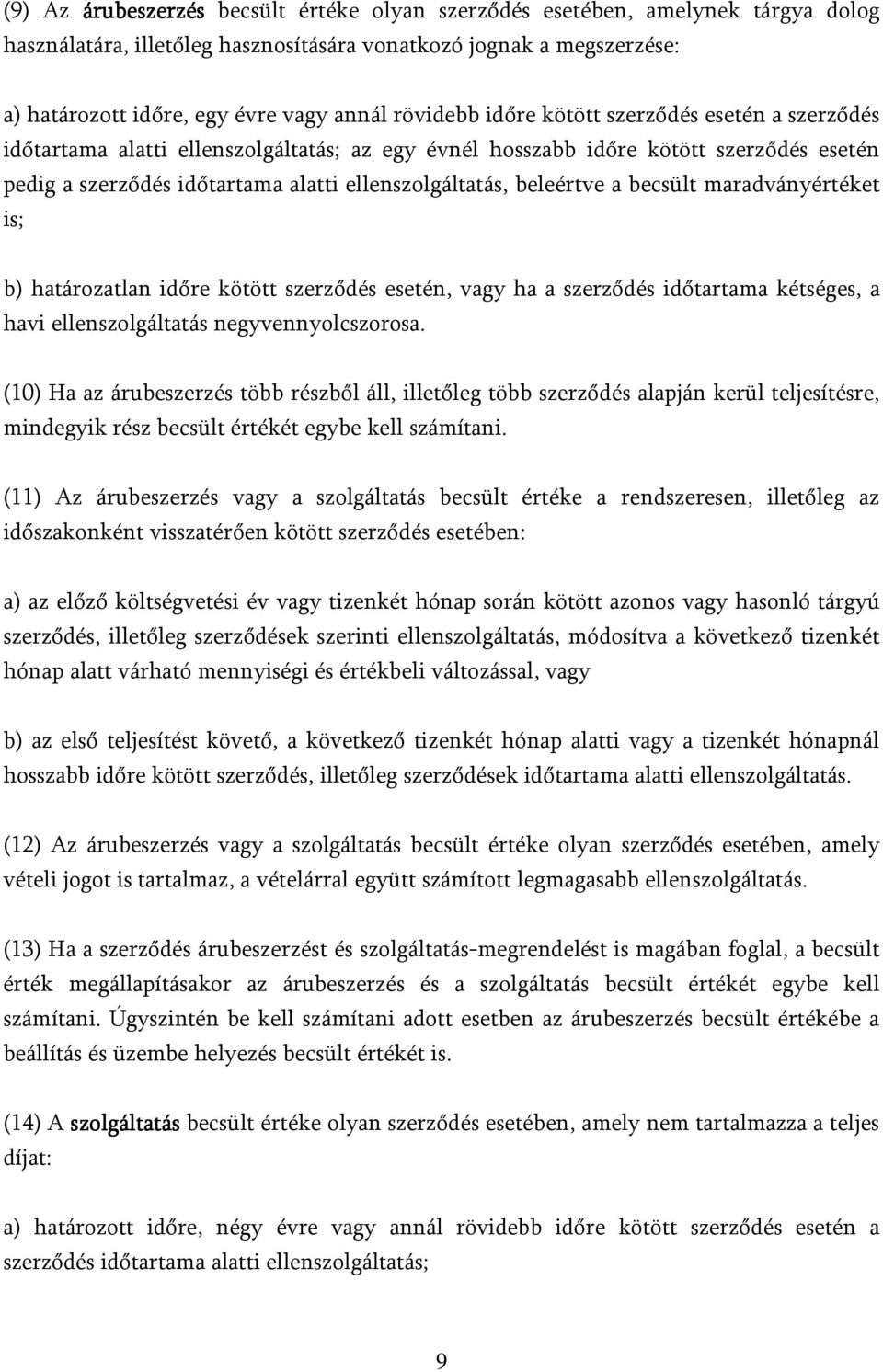 beleértve a becsült maradványértéket is; b) határozatlan időre kötött szerződés esetén, vagy ha a szerződés időtartama kétséges, a havi ellenszolgáltatás negyvennyolcszorosa.