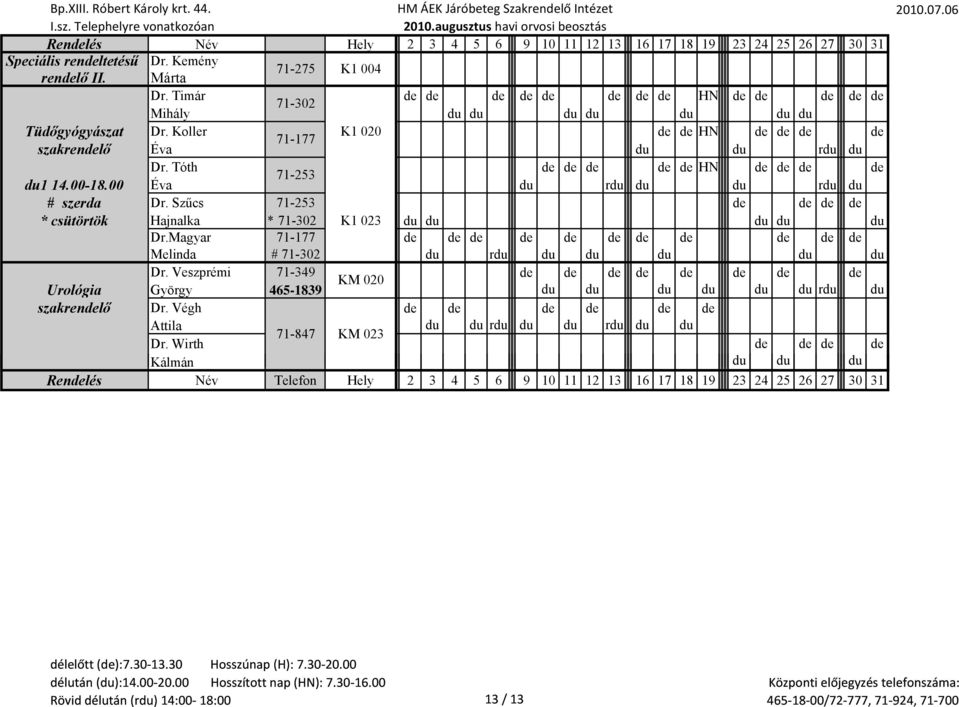Tóth de de de de de HN de de de de 71-253 1 14.00-18.00 Éva r r # szerda Dr. Szűcs 71-253 de de de de * csütörtök Hajnalka * 71-302 K1 023 Dr.
