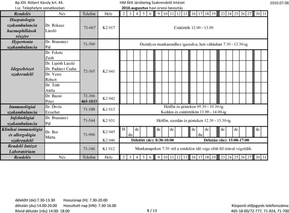 Veres 72-305 K2 041 Róbert Dr. Tóth Attila Dr. Bazsó 72-306 Péter 465-1833 K2 042 Immunológiai Dr. Ötvös Hétfőn és pénteken 09.30-10.