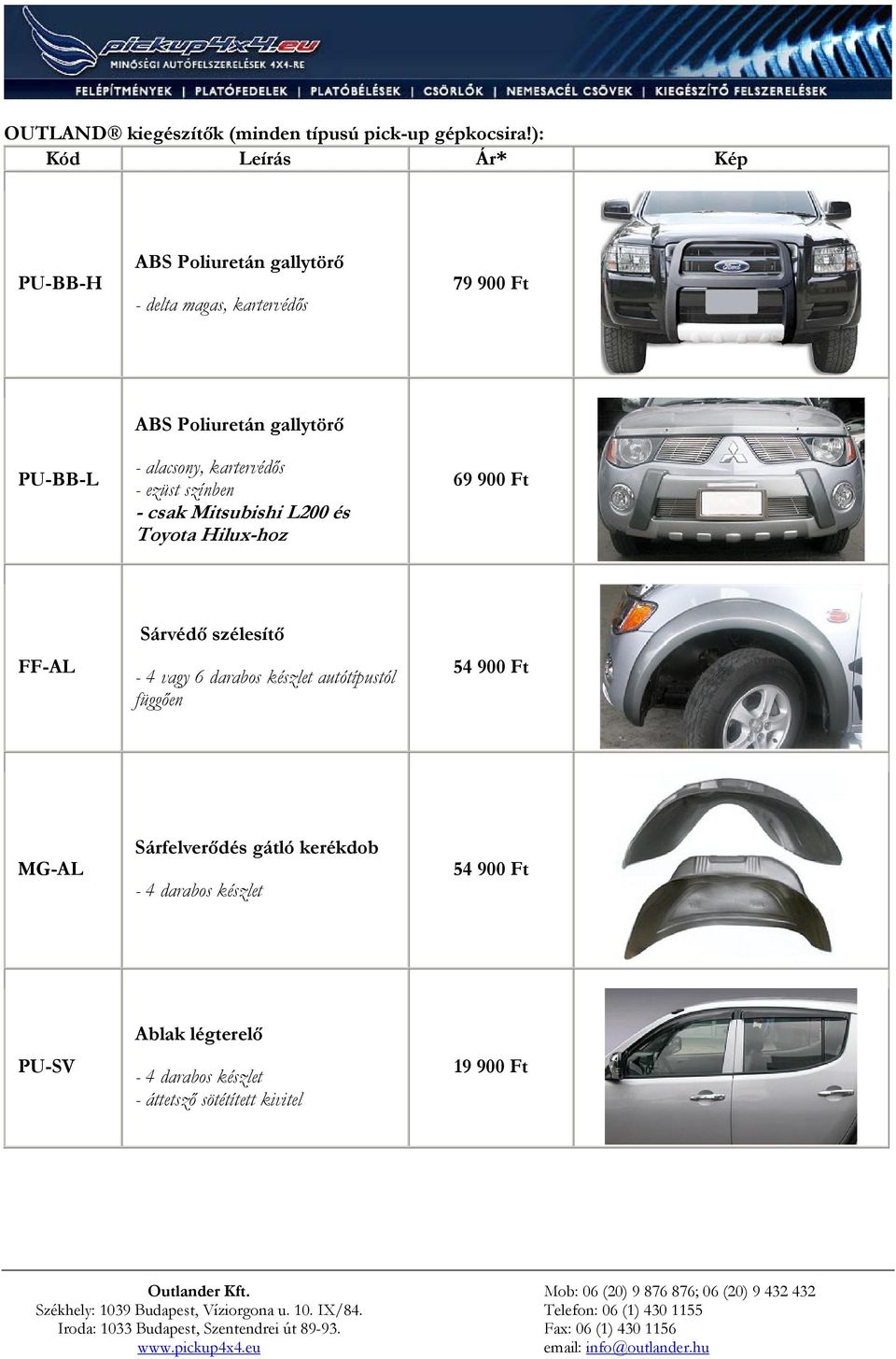 kartervédős - ezüst színben - csak Mitsubishi L200 és Toyota Hilux-hoz 69 900 Ft FF-AL Sárvédő szélesítő - 4 vagy 6
