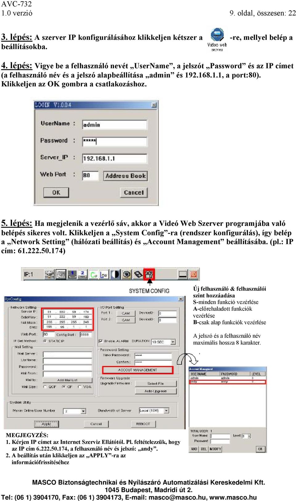 Klikkeljen az OK gombra a csatlakozáshoz. 5. lépés: Ha megjelenik a vezérlő sáv, akkor a Videó Web Szerver programjába való belépés sikeres volt.