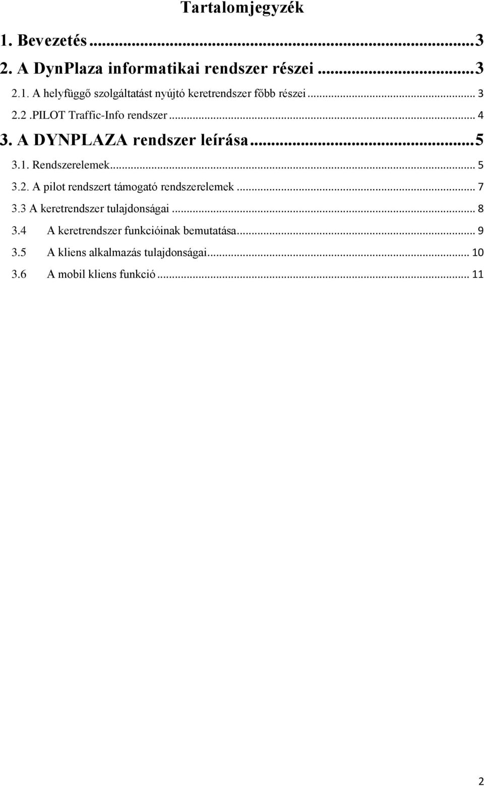 .. 7 3.3 A keretrendszer tulajdonságai... 8 3.4 A keretrendszer funkcióinak bemutatása... 9 3.