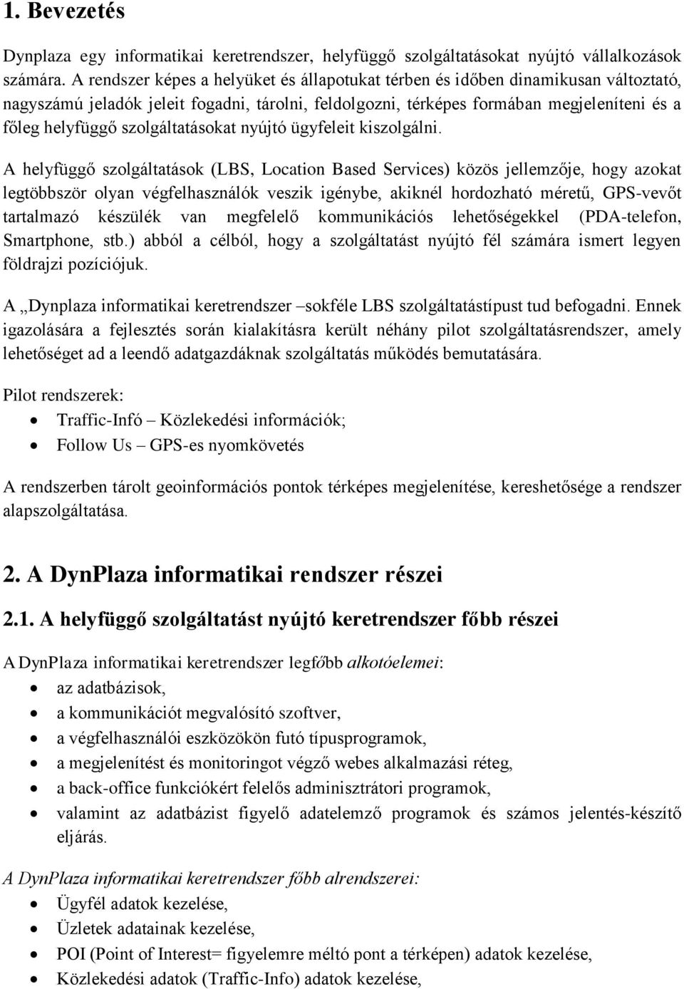 szolgáltatásokat nyújtó ügyfeleit kiszolgálni.