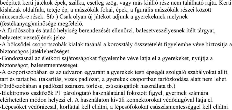 ) Csak olyan új játékot adjunk a gyerekeknek melynek (festékanyag)minősége megfelelő.