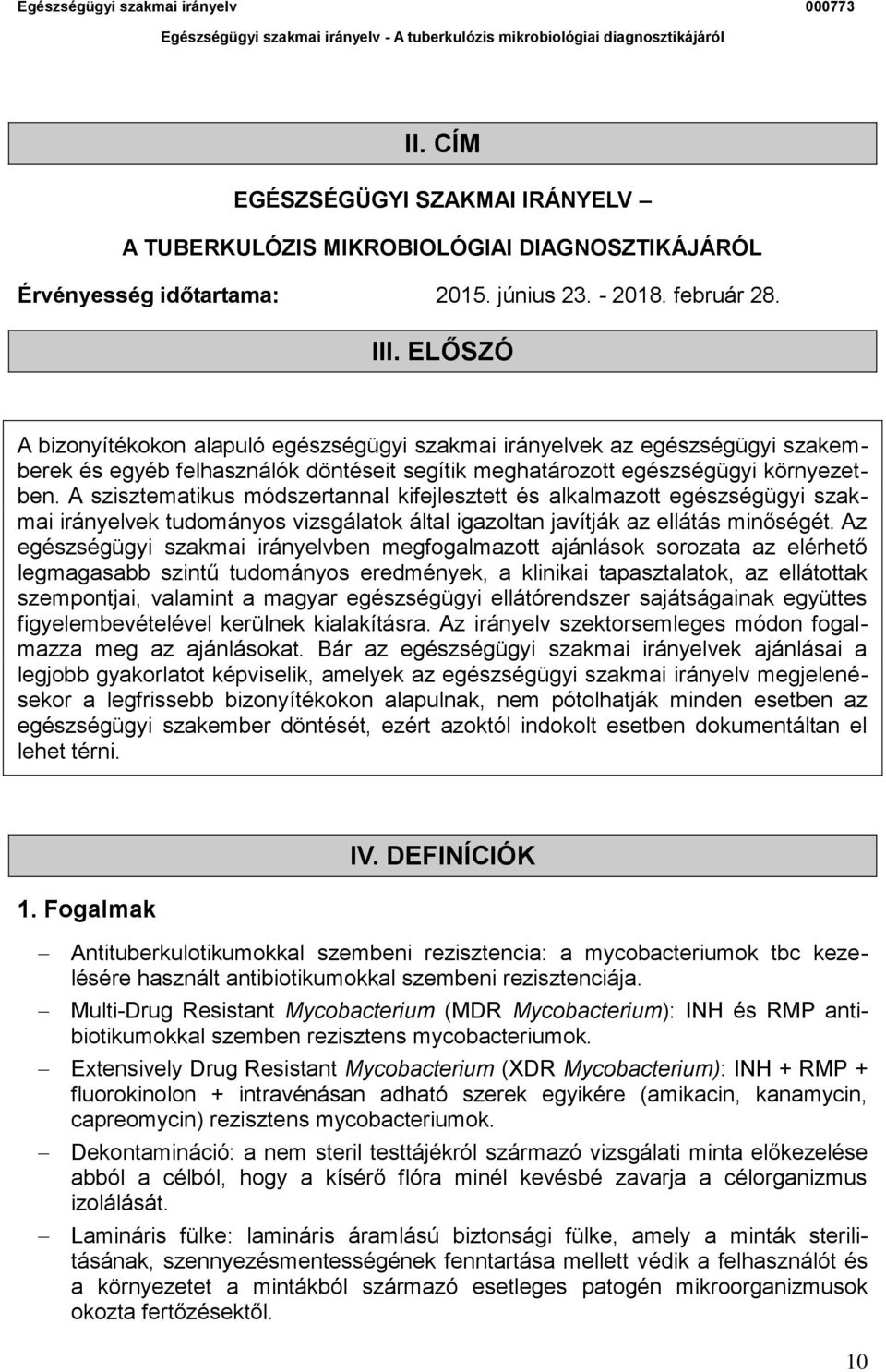 A szisztematikus módszertannal kifejlesztett és alkalmazott egészségügyi szakmai irányelvek tudományos vizsgálatok által igazoltan javítják az ellátás minőségét.