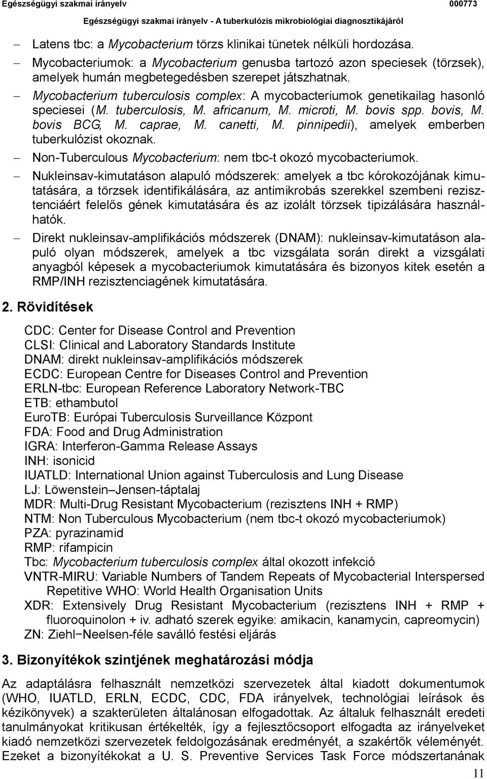 pinnipedii), amelyek emberben tuberkulózist okoznak. Non-Tuberculous Mycobacterium: nem tbc-t okozó mycobacteriumok.