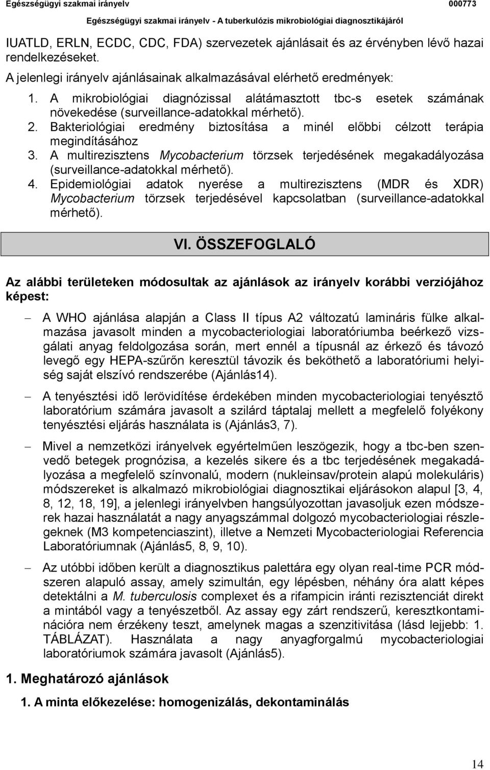 A multirezisztens Mycobacterium törzsek terjedésének megakadályozása (surveillance-adatokkal mérhető). 4.