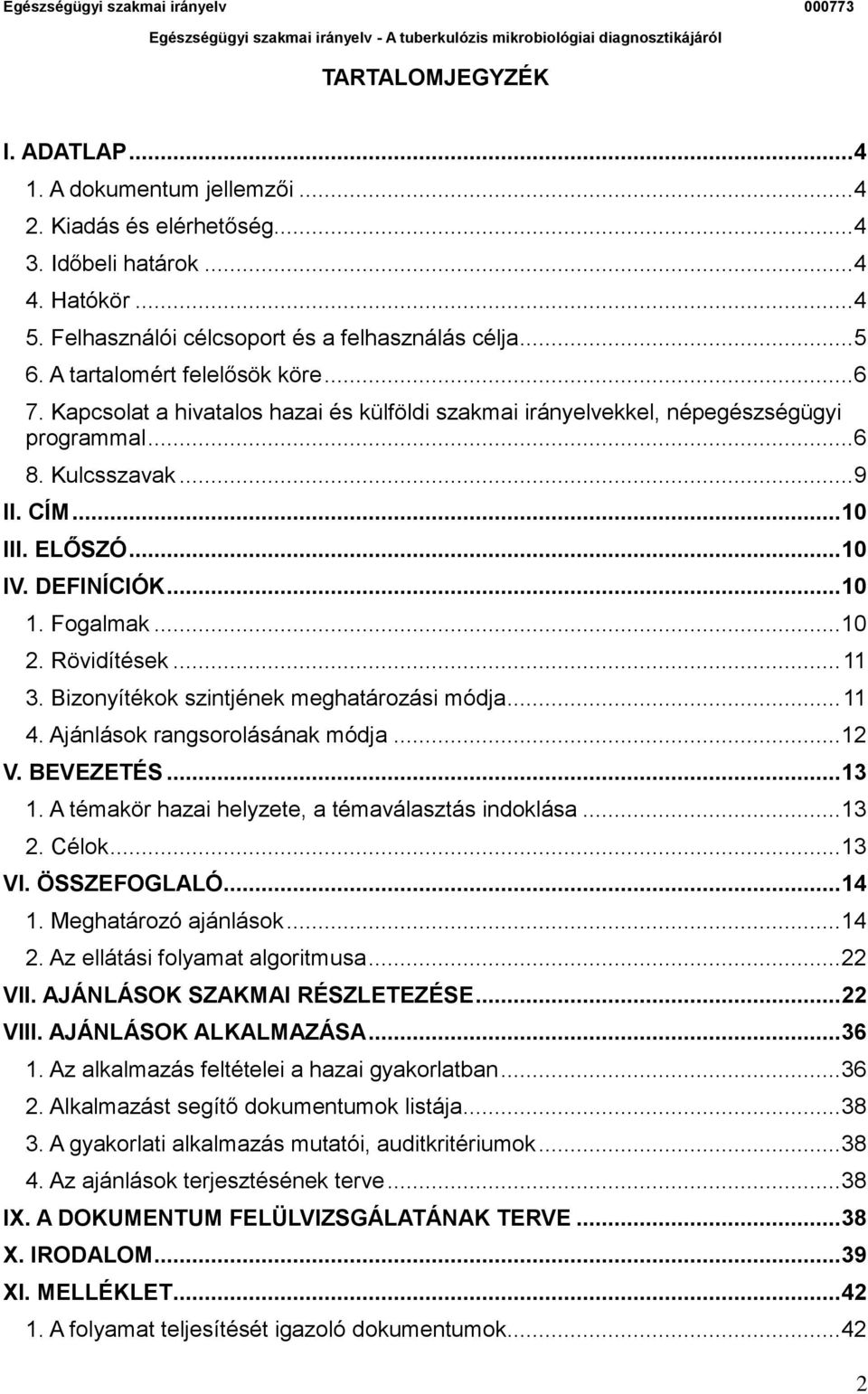 .. 10 1. Fogalmak... 10 2. Rövidítések... 11 3. Bizonyítékok szintjének meghatározási módja... 11 4. Ajánlások rangsorolásának módja... 12 V. BEVEZETÉS... 13 1.