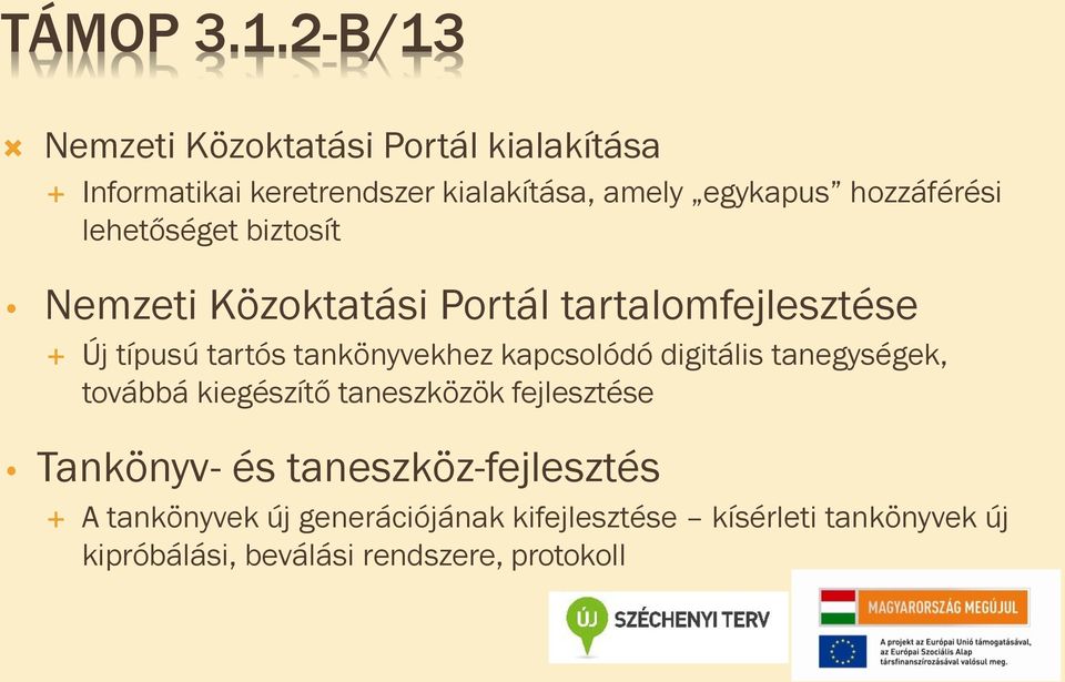 hozzáférési lehetőséget biztosít Nemzeti Közoktatási Portál tartalomfejlesztése Új típusú tartós tankönyvekhez