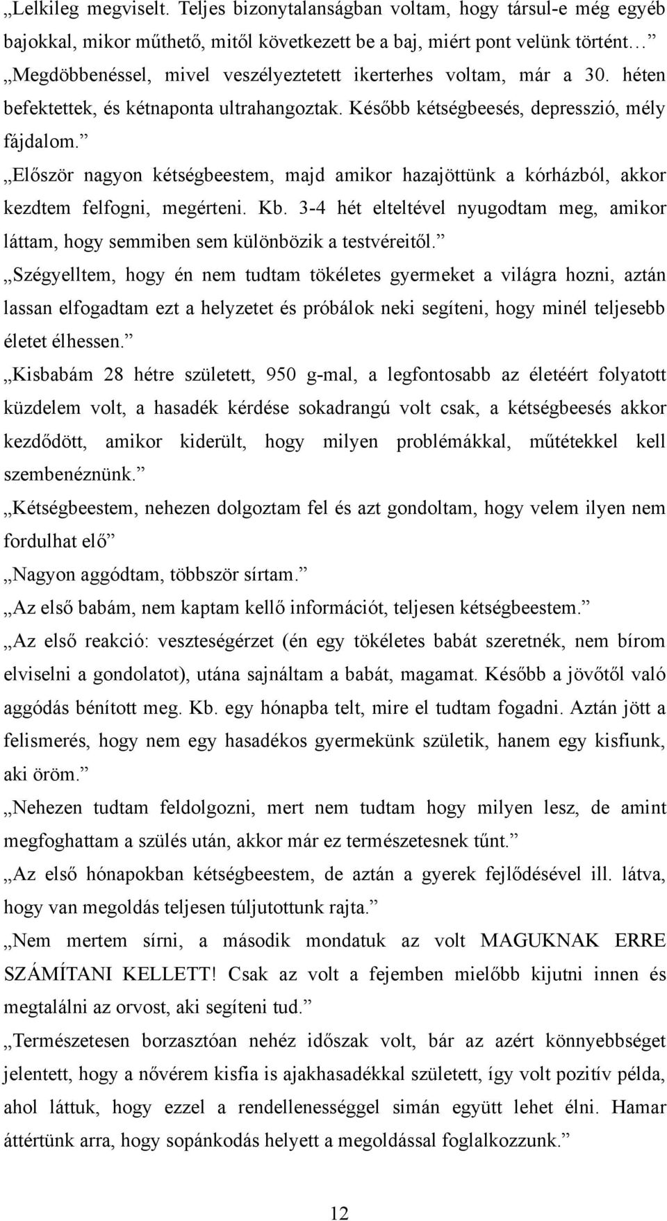 30. héten befektettek, és kétnaponta ultrahangoztak. Később kétségbeesés, depresszió, mély fájdalom.