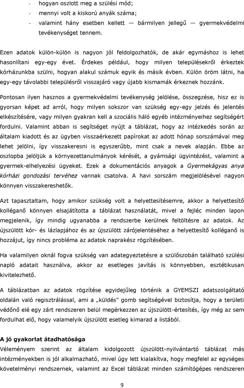 Érdekes például, hogy milyen településekről érkeztek kórházunkba szülni, hogyan alakul számuk egyik és másik évben.