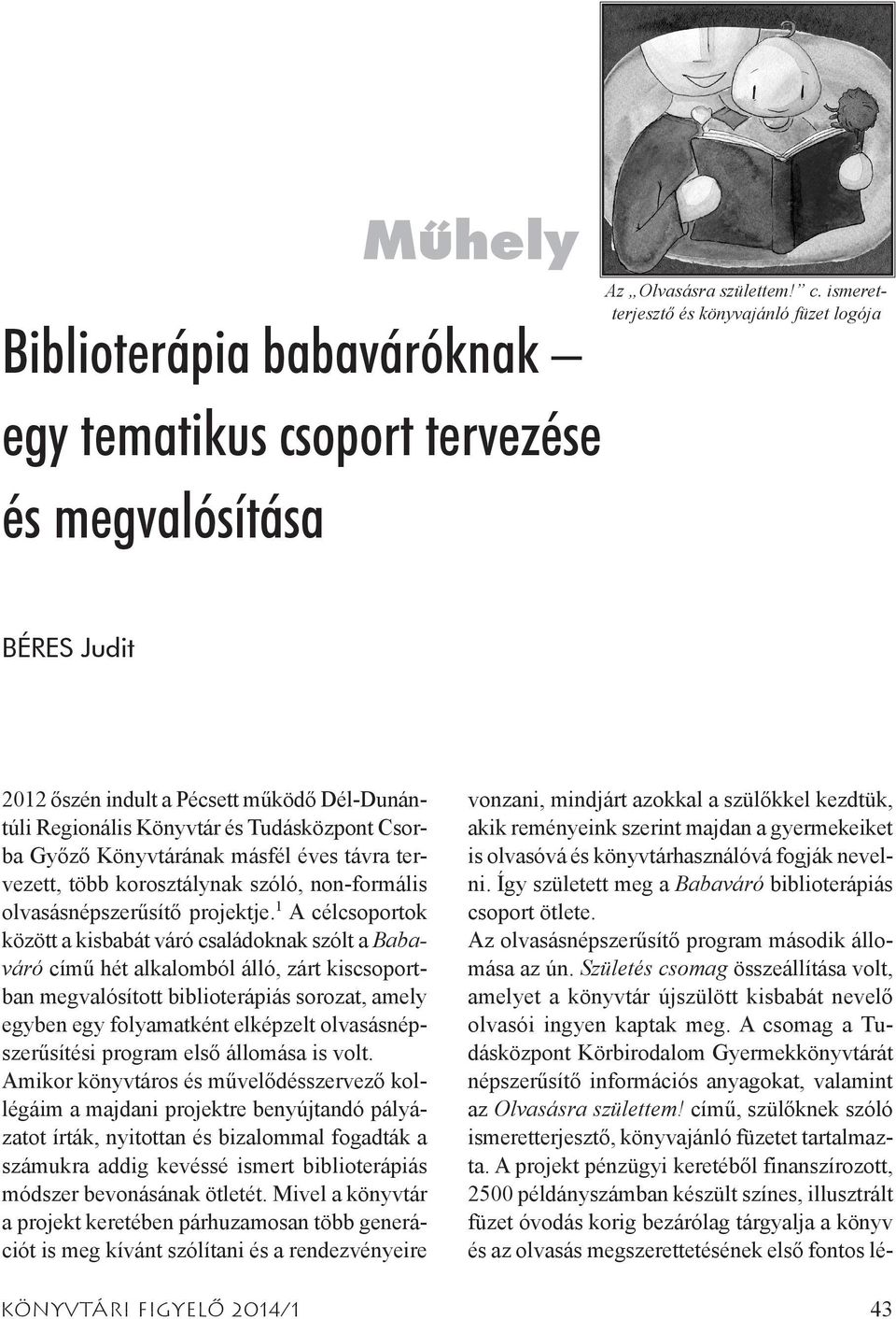 ismeretterjesztő és könyvajánló füzet logója BÉRES Judit 2012 őszén indult a Pécsett működő Dél-Dunántúli Regionális Könyvtár és Tudásközpont Csorba Győző Könyvtárának másfél éves távra tervezett,