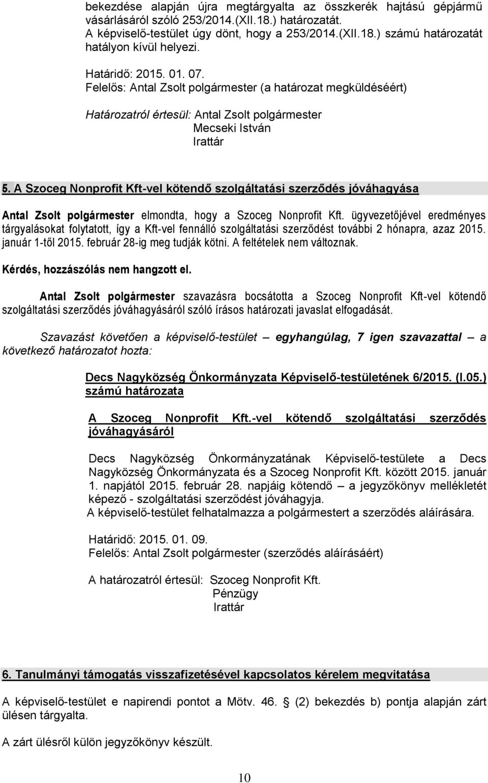 A Szoceg Nonprofit Kft-vel kötendő szolgáltatási szerződés jóváhagyása Antal Zsolt polgármester elmondta, hogy a Szoceg Nonprofit Kft.