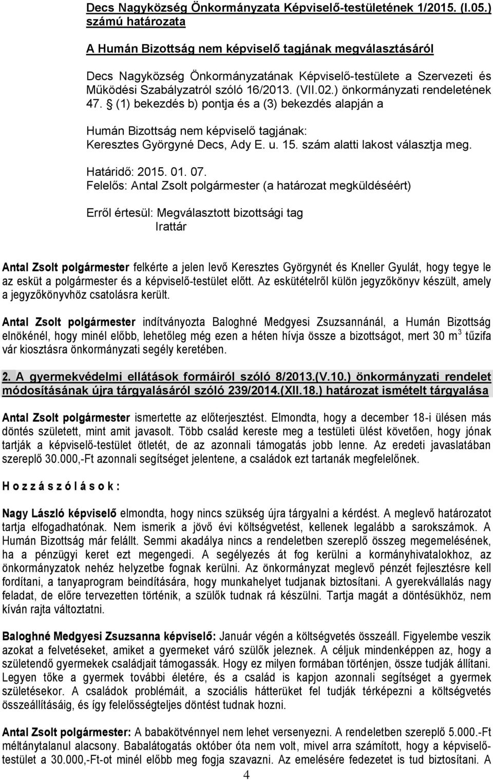 ) önkormányzati rendeletének 47. (1) bekezdés b) pontja és a (3) bekezdés alapján a Humán Bizottság nem képviselő tagjának: Keresztes Györgyné Decs, Ady E. u. 15. szám alatti lakost választja meg.