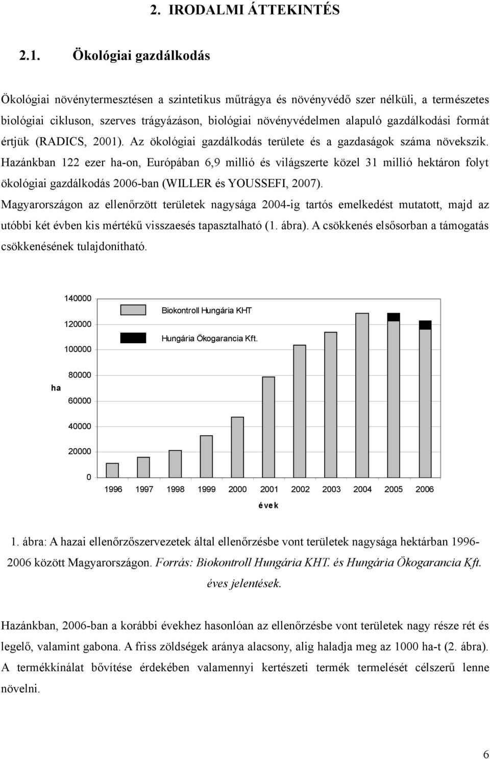 gazdálkodási formát értjük (RADICS, 2001). Az ökológiai gazdálkodás területe és a gazdaságok száma növekszik.