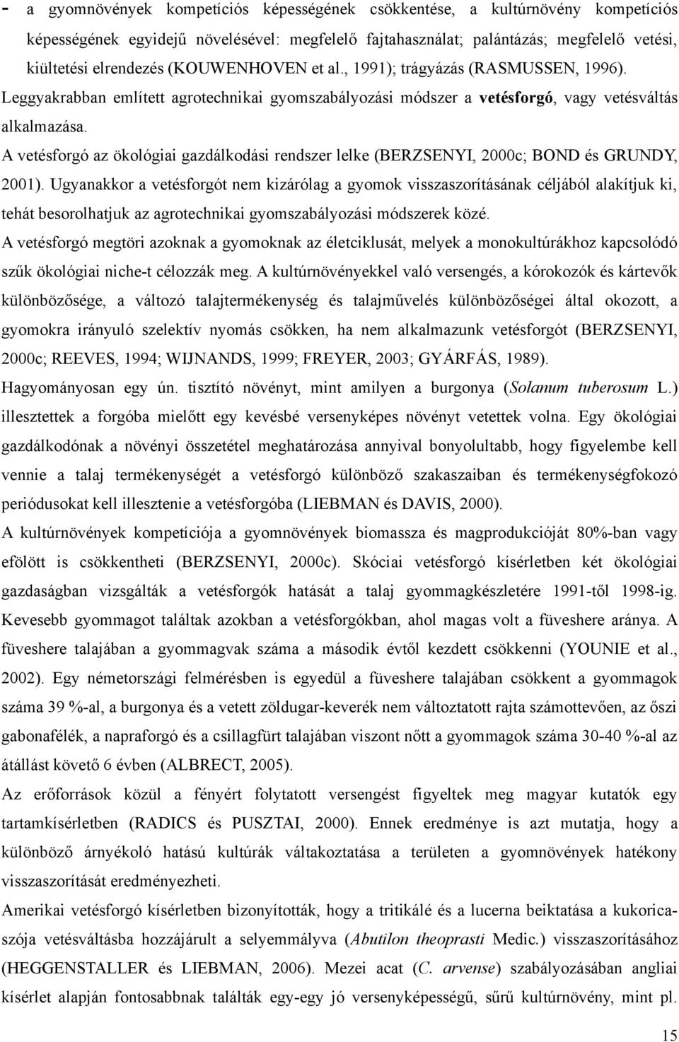 A vetésforgó az ökológiai gazdálkodási rendszer lelke (BERZSENYI, 2000c; BOND és GRUNDY, 2001).