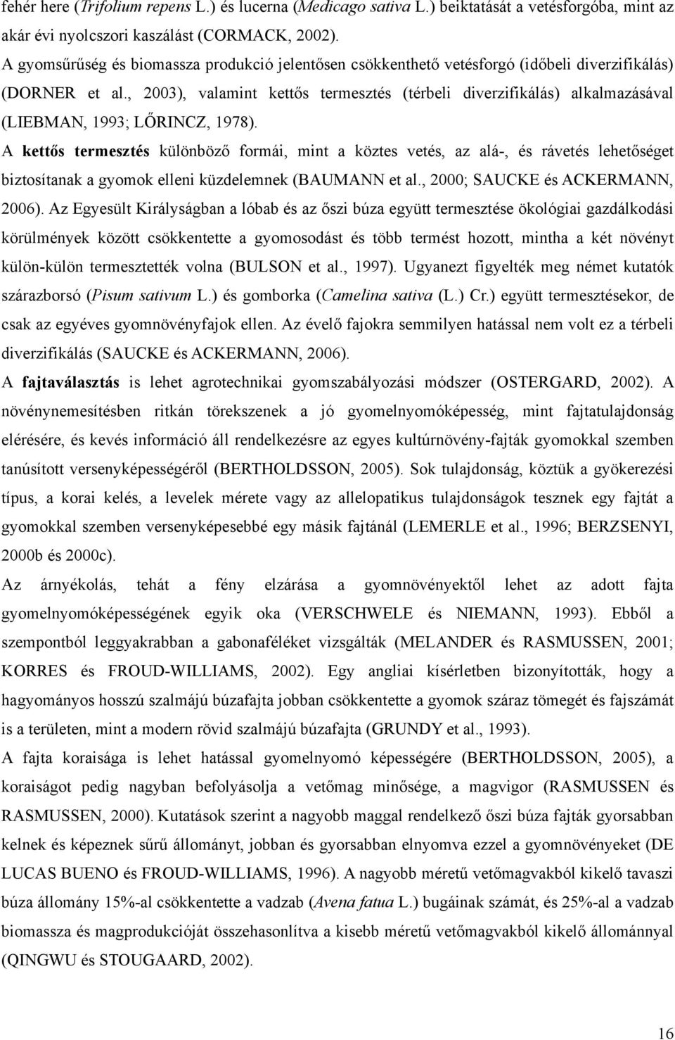 , 2003), valamint kettős termesztés (térbeli diverzifikálás) alkalmazásával (LIEBMAN, 1993; LŐRINCZ, 1978).