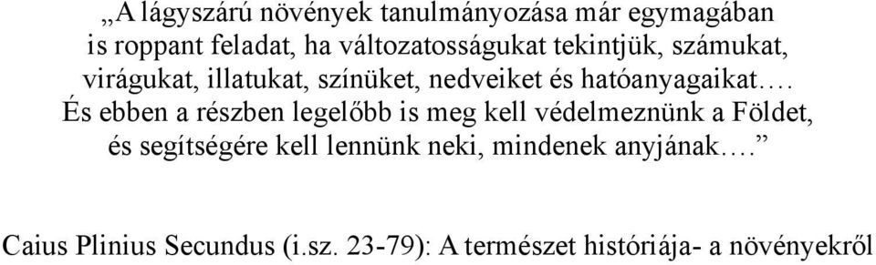 És ebben a részben legelőbb is meg kell védelmeznünk a Földet, és segítségére kell lennünk