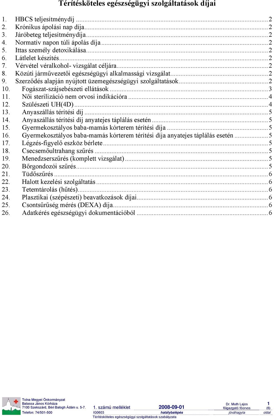 Szerződés alapján nyújtott üzemegészségügyi szolgáltatások...2 10. Fogászat-szájsebészeti ellátások...3 11. Női sterilizáció nem orvosi indikációra...4 12. Szülészeti UH(4D)...4 13.