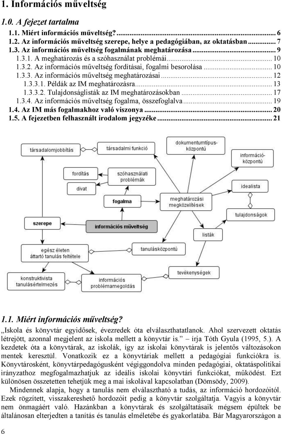 .. 12 1.3.3.1. Példák az IM meghatározásra... 13 1.3.3.2. Tulajdonságlisták az IM meghatározásokban... 17 1.3.4. Az információs műveltség fogalma, összefoglalva... 19 1.4. Az IM más fogalmakhoz való viszonya.