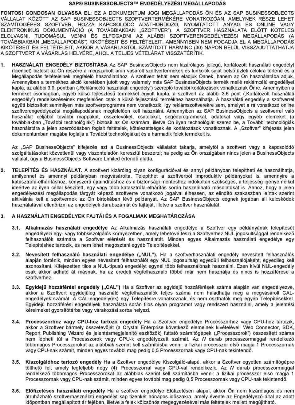 HOZZÁ KAPCSOLÓDÓ ADATHORDOZÓ, NYOMTATOTT ANYAG ÉS ONLINE VAGY ELEKTRONIKUS DOKUMENTÁCIÓ (A TOVÁBBIAKBAN SZOFTVER ).