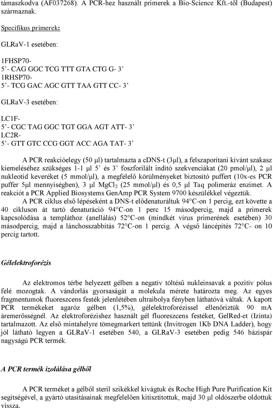 CCG GGT ACC AGA TAT- 3 A PCR reakcióelegy (50 μl) tartalmazta a cdns-t (3μl), a felszaporítani kívánt szakasz kiemeléséhez szükséges 1-1 μl 5 és 3 foszforilált indító szekvenciákat (20 pmol/μl), 2 μl